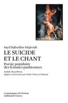 Couverture du livre « Le suicide et le chant ; poésie populaire des femmes pashtounes » de Sayd Bahodine Majrouh aux éditions Gallimard