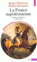 Couverture du livre « La france napoléonienne ; aspects extérieurs 1799-1815 » de Dufraisse/Kerautret aux éditions Points