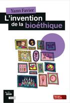 Couverture du livre « L'invention de la bioéthique » de Yann Favier aux éditions Berger-levrault