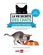 Couverture du livre « La vie secrète des chats ; le guide pratique » de Brigitte Bulard-Cordeau aux éditions Larousse