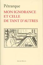 Couverture du livre « Mon ignorance et celle de tant d'autres » de Petrarque aux éditions Millon