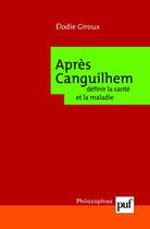 Couverture du livre « Après Canguilhem ; définir la santé et la maladie » de Elodie Giroux aux éditions Puf
