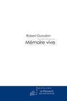Couverture du livre « Mémoire vive » de Guesdon-R aux éditions Editions Le Manuscrit