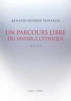 Couverture du livre « Un parcours libre du savoir à l'éthique » de Renaud-George Ponsaud aux éditions Amalthee