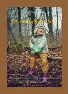 Couverture du livre « Les enfants des bois ; pourquoi et comment sortir en nature avec de jeunes enfants » de Sarah Wauquiez aux éditions Books On Demand