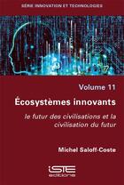 Couverture du livre « Écosystèmes innovants : le futur des civilisations et la civilisation du futur » de Michel Saloff-Coste aux éditions Iste