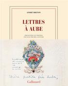 Couverture du livre « Lettres à Aube » de Andre Breton aux éditions Gallimard