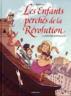 Couverture du livre « Les enfants perchés de la Révolution t.1 » de Jean-Sebastien Bordas aux éditions Casterman