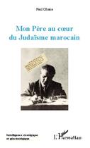Couverture du livre « Mon père au coeur du judaïsme marocain » de Paul Ohana aux éditions Editions L'harmattan