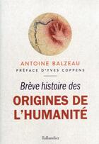 Couverture du livre « Brève histoire des origines de l'humanité » de Antoine Balzeau aux éditions Tallandier