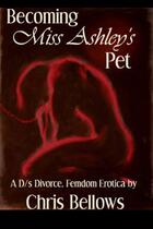Couverture du livre « Becoming Miss Ashley's Pet » de Chris Bellows aux éditions Epagine