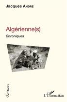 Couverture du livre « Algérienne(s) - chroniques » de Andre Jacques aux éditions L'harmattan
