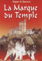 Couverture du livre « Le chevalier noir et la dame blanche t.2 ; la marque du temple » de Hugues De Queyssac aux éditions Pierregord