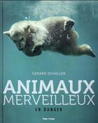 Couverture du livre « Animaux merveilleux en danger » de Gerard Schaller aux éditions Hugo Image