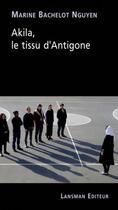 Couverture du livre « Akila: le tissu d'Antigone » de Marine Bachelot Nguyen aux éditions Lansman
