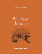 Couverture du livre « PETIT ELOGE ; petit éloge des gares » de Pierre Lassus aux éditions Les Peregrines
