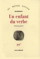 Couverture du livre « Un Enfant Du Verbe » de Iris Murdoch aux éditions Gallimard