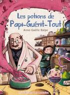 Couverture du livre « Potions De Papi Guerit Tout (Les) » de Anne-Gaelle Balpe aux éditions Les Lucioles