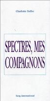 Couverture du livre « Spectres, mes compagnons » de Charlotte Delbo aux éditions Berg International