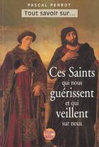 Couverture du livre « Ces Saints Qui Nous Guerissent Et Qui Nous Protegent » de Pascal Perrot aux éditions Pierre De Soleil