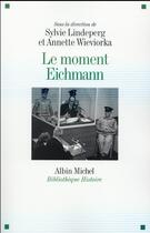 Couverture du livre « Le moment Eichmann » de Collectif et Sylvie Lindeperg et Annette Wieviorka aux éditions Albin Michel