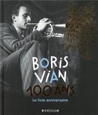 Couverture du livre « Boris Vian, 100 ans ; le livre anniversaire » de Nicole Bertolt et Alexia Guggemos aux éditions Heredium