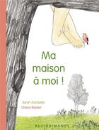 Couverture du livre « Ma maison à moi ! » de Chiara Raineri et Sarah Zambello aux éditions Rue Du Monde