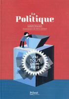 Couverture du livre « La politique : j'ai tout compris » de Remi Saillard et Isabelle Delpuech aux éditions Privat