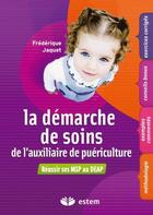 Couverture du livre « La démarche de soins de l'auxiliaire de puériculture ; réussir ses MSP au DEAP » de Jaquet aux éditions Vuibert