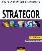 Couverture du livre « Strategor ; toute la stratégie d'entreprise (5e édition) » de Bernard Garrette et Pierre Dussauge et Rodolphe Durand aux éditions Dunod