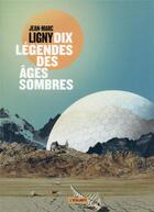 Couverture du livre « Dix légendes des âges sombres » de Jean-Marc Ligny aux éditions L'atalante