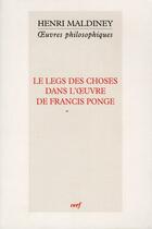 Couverture du livre « Le legs des choses dans l'oeuvre de francis ponge » de Henri Maldiney aux éditions Cerf