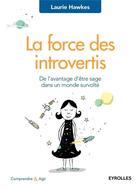 Couverture du livre « La force des introvertis ; de l'avantage d'être sage dans un monde survolté » de Laurie Hawkes aux éditions Eyrolles