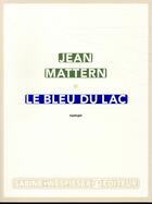 Couverture du livre « Le bleu du lac » de Jean Mattern aux éditions Sabine Wespieser