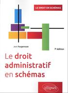 Couverture du livre « Le droit administratif en schémas (7e édition) » de Jean Fougerouse aux éditions Ellipses