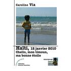 Couverture du livre « Haïti, 12 janvier 2010 : chello, mon timoun, ma bonne étoile » de Caroline Via aux éditions Les Deux Encres