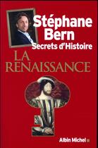 Couverture du livre « Secrets d'histoire ; la renaissance » de Stephane Bern aux éditions Albin Michel