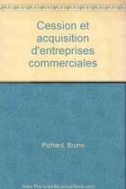 Couverture du livre « Cession et acquisition d'entreprises commerciales » de Pichard aux éditions Cujas