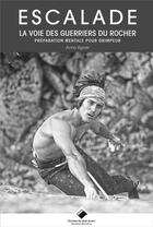Couverture du livre « La voie des guerriers du rocher ; préparation mentale pour les grimpeurs » de Arno Ilgner aux éditions Editions Du Mont-blanc