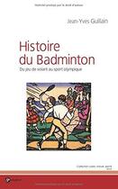 Couverture du livre « L'histoire du badminton » de Jean-Yves Guillain aux éditions Publibook