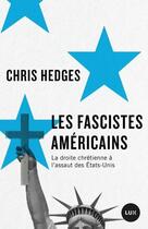 Couverture du livre « Les fascistes Américains : la droite chrétienne à l'assaut des Etats-Unis » de Chris Hedges aux éditions Lux Canada