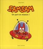 Couverture du livre « SamSam T.1 ; on part en mission ! » de Serge Bloch aux éditions Bayard Jeunesse