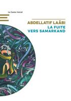 Couverture du livre « La fuite vers Samarkand » de Abdellatif Laabi aux éditions Castor Astral