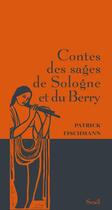 Couverture du livre « Contes des sages de Sologne et du Berry » de Patrick Fischmann aux éditions Seuil