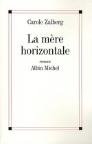Couverture du livre « La mère horizontale » de Carole Zalberg aux éditions Albin Michel