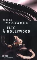 Couverture du livre « Flic à Hollywood » de Joseph Wambaugh aux éditions Seuil
