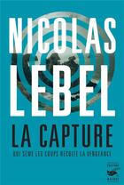 Couverture du livre « La capture : qui sème les coups récolte la vengeance » de Nicolas Lebel aux éditions Editions Du Masque