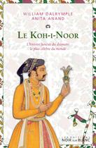 Couverture du livre « Le koh-i-noor ; l'histoire funeste du diamant le plus célèbre du monde » de William Dalrymple et Anita Anand aux éditions Noir Sur Blanc