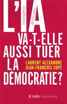 Couverture du livre « L'IA va-t-elle aussi tuer la démocratie ? » de Jean-Francois Cope et Laurent Alexandre aux éditions Lattes