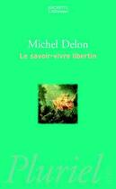 Couverture du livre « La savoir-vivre libertin » de Michel Delon aux éditions Pluriel